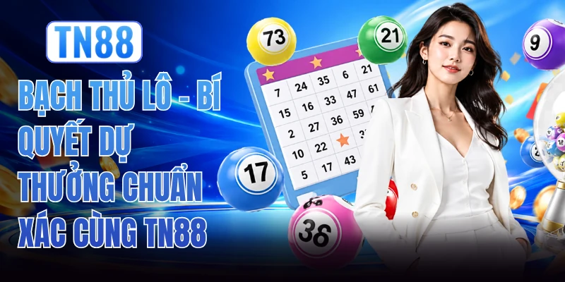 Bạch Thủ Lô - Bí Quyết Dự Thưởng Chuẩn Xác Cùng TN88 1 Bạch Thủ Lô - Bí Quyết Dự Thưởng Chuẩn Xác Cùng TN88