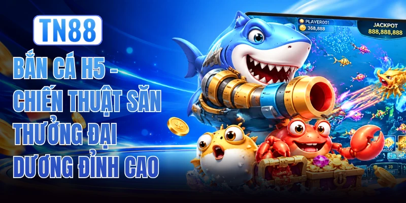 Bắn Cá H5 - Chiến Thuật Săn Thưởng Đại Dương Đỉnh Cao 1 Bắn Cá H5 - Chiến Thuật Săn Thưởng Đại Dương Đỉnh Cao