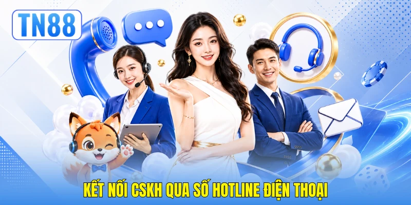 Kết nối CSKH qua số hotline điện thoại Kết nối CSKH qua số hotline điện thoại