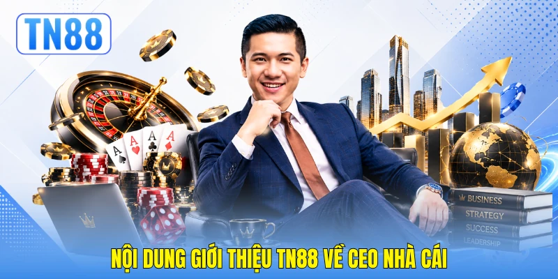 Nội dung giới thiệu TN88 về CEO nhà cái Nội dung giới thiệu TN88 về CEO nhà cái