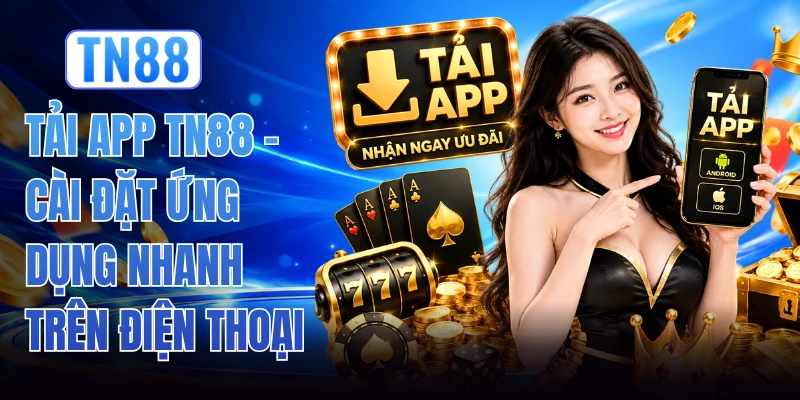 Tải App TN88 - Cài Đặt Ứng Dụng Nhanh Trên Điện Thoại 1 Tải App TN88 - Cài Đặt Ứng Dụng Nhanh Trên Điện Thoại
